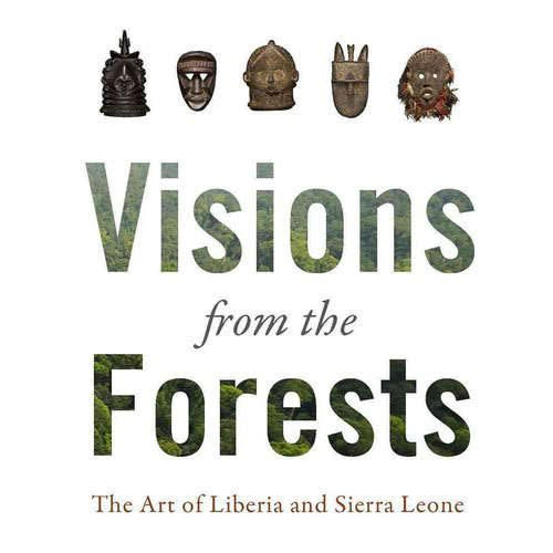 Visions from the Forests: The Art of Liberia and Sierra Leone