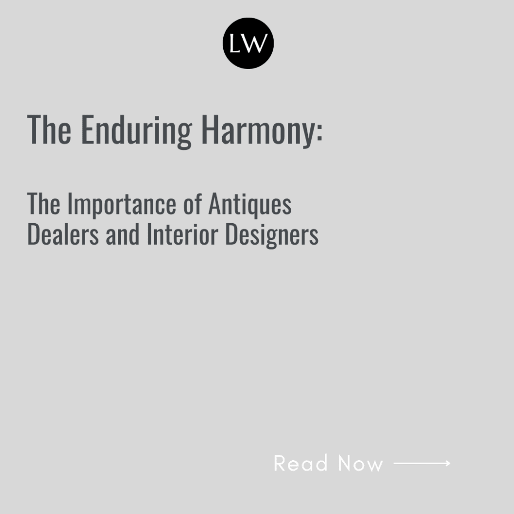 The Enduring Harmony: The Importance of Antiques Dealers and Interior Designers