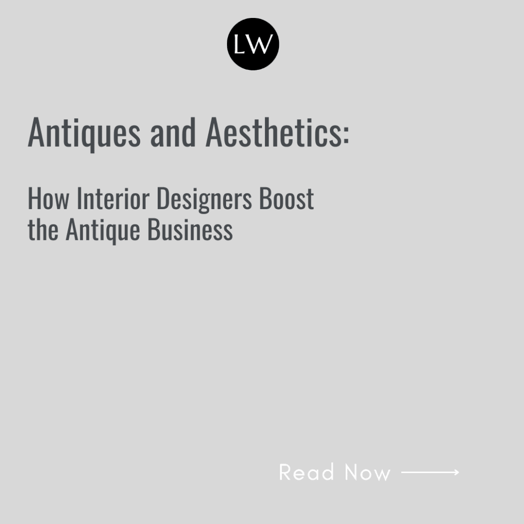 Antiques and Aesthetics: How Interior Designers Boost the Antique Business