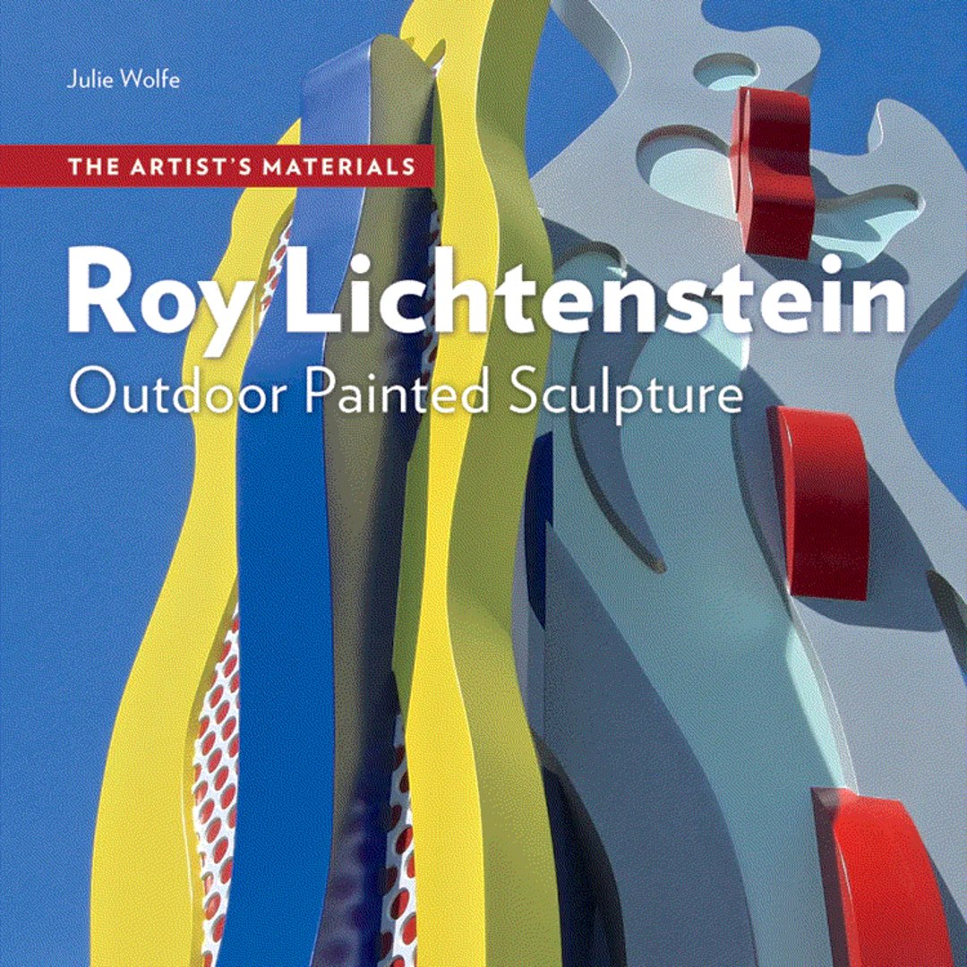 Roy Lichtenstein: Outdoor Painted Sculpture (The Artist's Materials) by Julie Wolfe (Author), Clare Bell (Contributor), Alan Phenix (Contributor), Rachel Rivenc (Contributor)