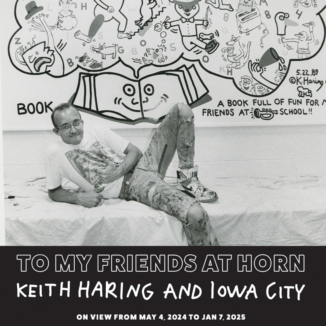 Keith Haring's To My Friends at Horn: Keith Haring and Iowa City,along with his video performance Painting Myself into a Corner will be on view from May 4, 2024 through January 7, 2025.