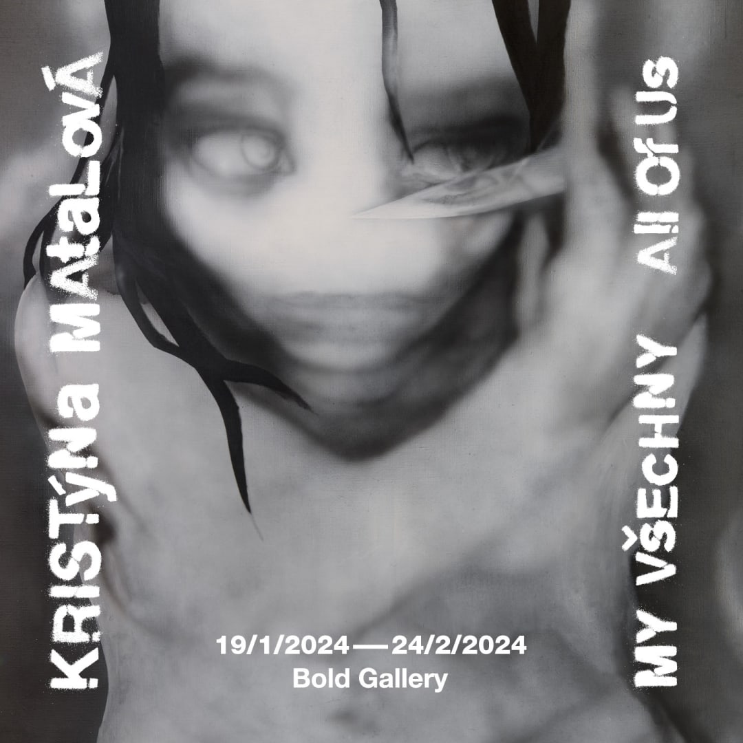 Exhibition Opening: Kristýna Matalová - All of Us