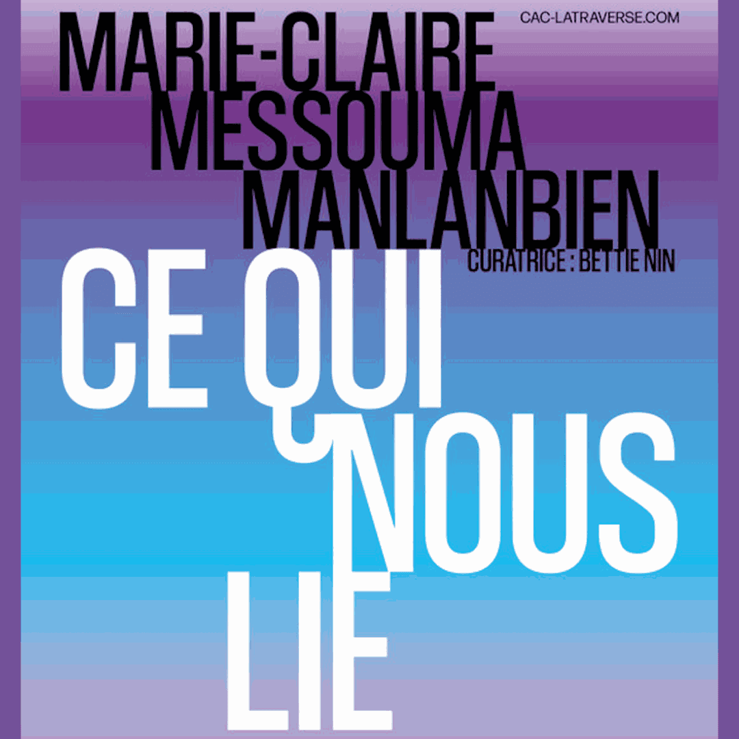 Ce qui nous lie @ CAC La Traverse, Marie-Claire Messouma Manlanbie