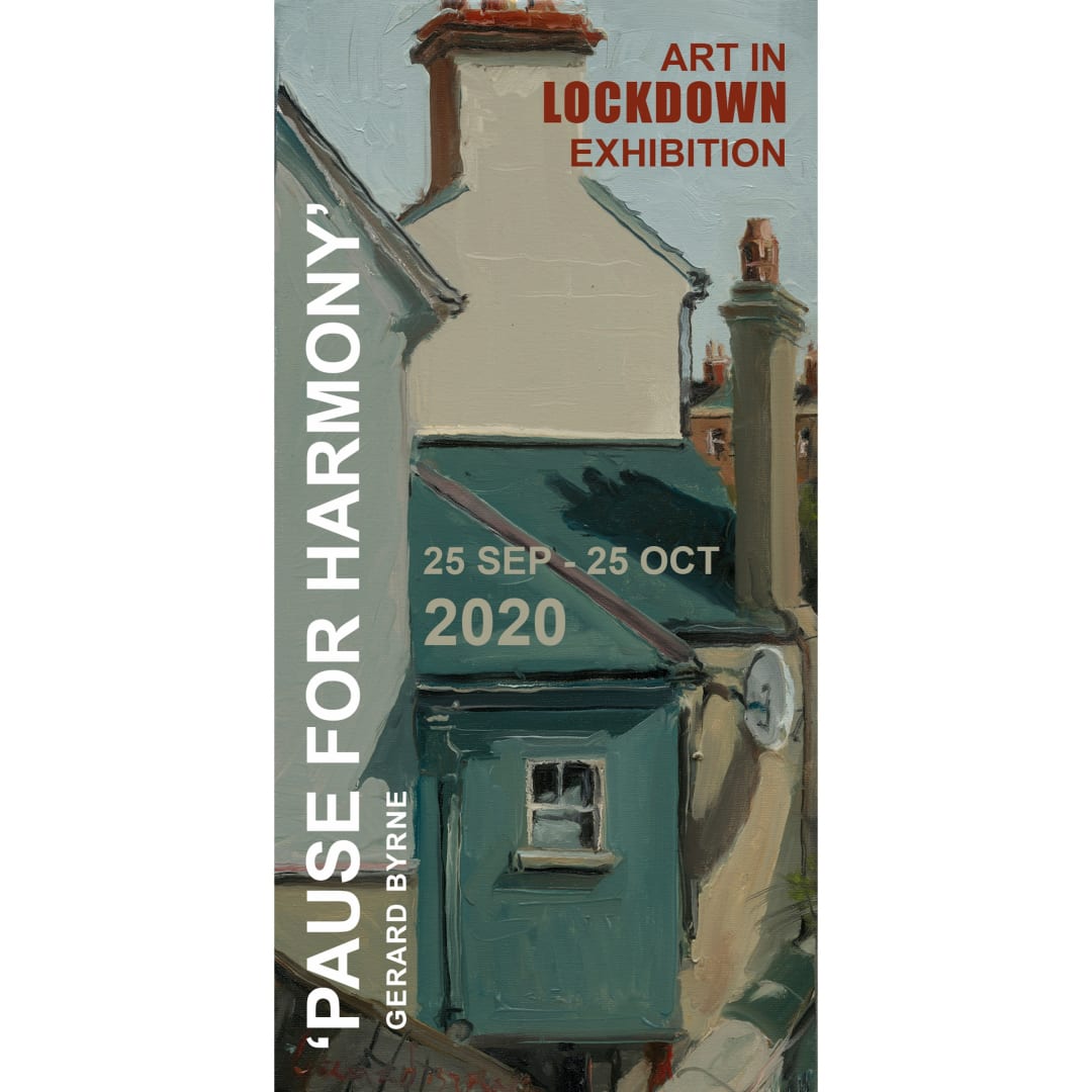 PAUSE FOR HARMONY - ART IN LOCKDOWN EXHIBITION, GERARD BYRNE STUDIO - DUBLIN