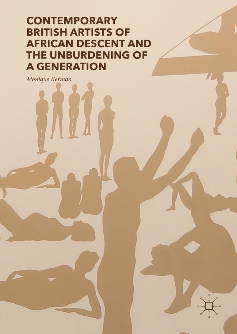 Contemporary British Artists of African Descent and the Unburdening of a Generation, Monique Kerman