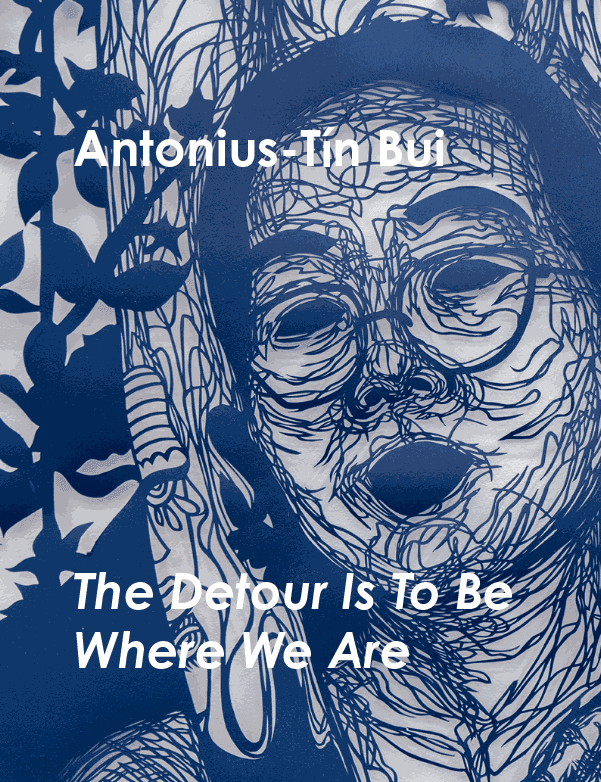 Antonius-Tín Bui: The Detour Is To Be Where We Are