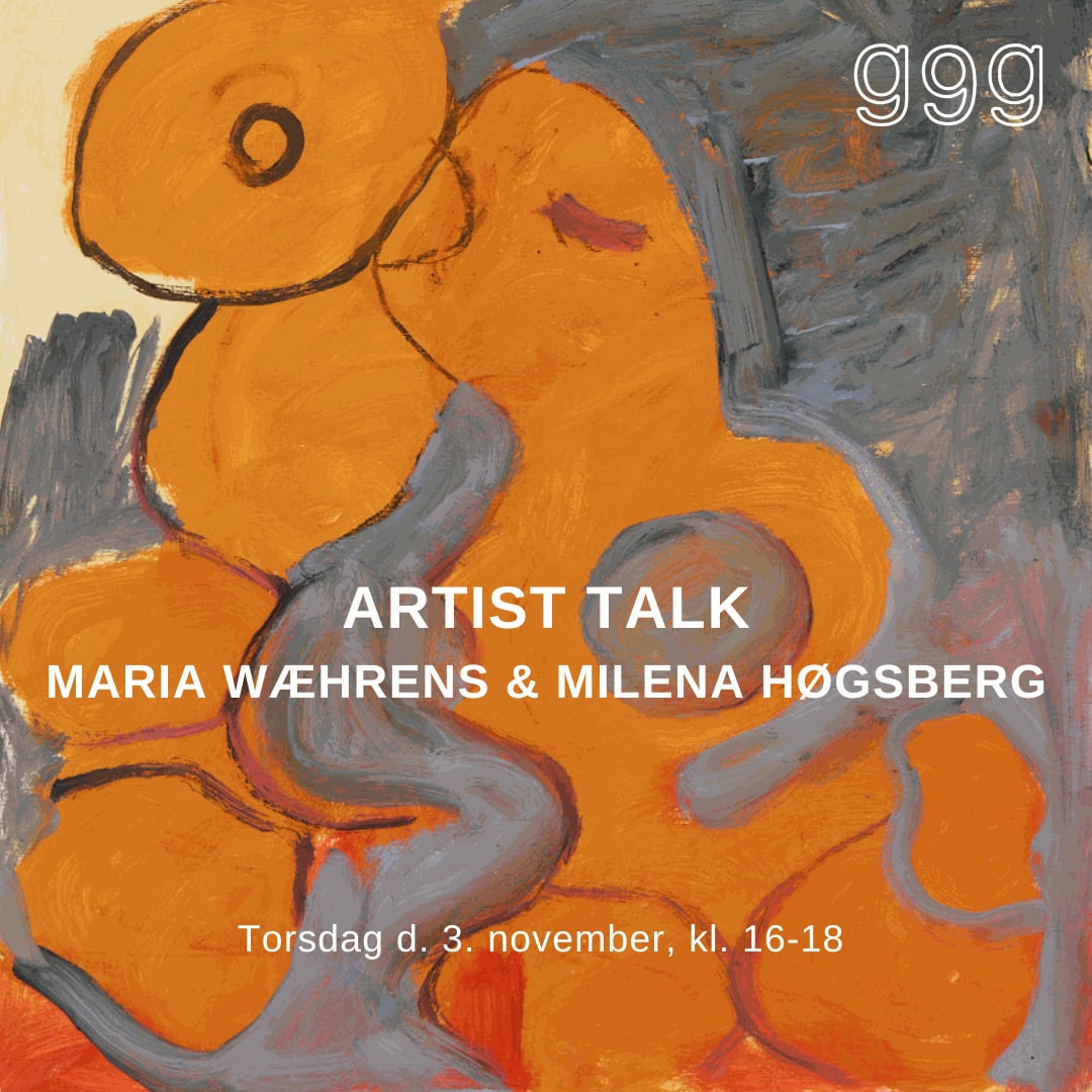 ARTIST TALK: MARIA WÆHRENS & MILENA HØGSBERG