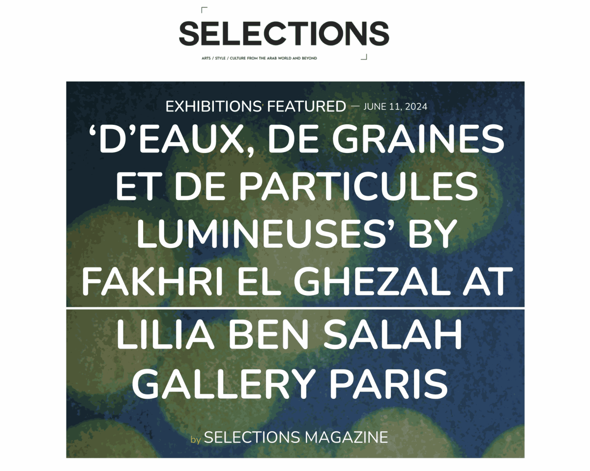 'D'eaux, de graines et de particules lumineuses' by Fakhri El Ghezal at lilia ben salah Gallery Paris