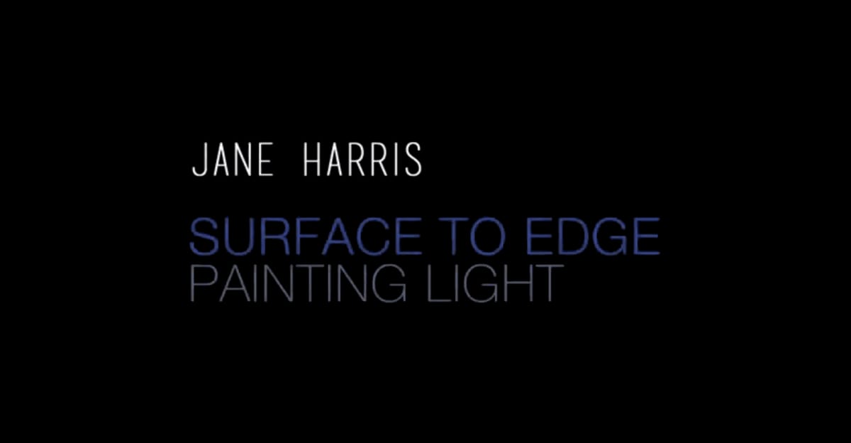 Jane Harris: Surface to Edge, Painting Light