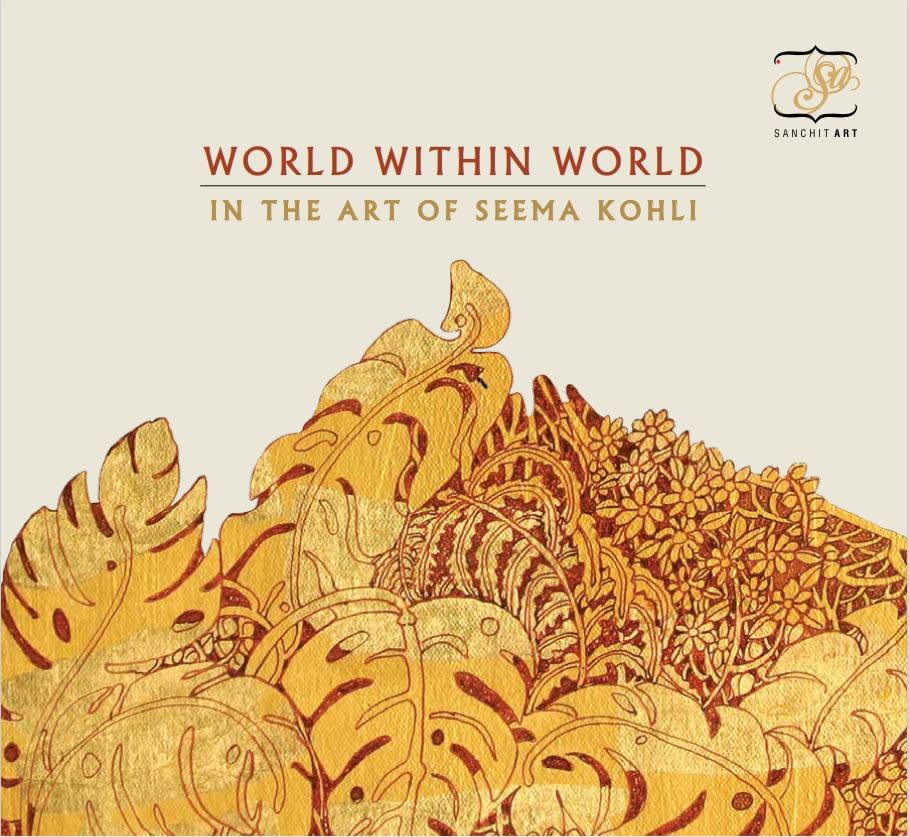 WORLD WITHIN WORLD: IN THE ART OF SEEMA KOHLI