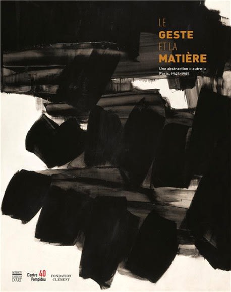 Le Geste et la matière - une abstraction “autre” Paris 1945–1965