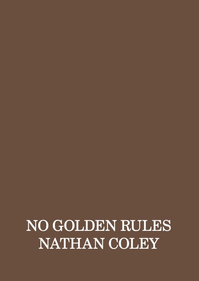 NATHAN COLEY: NO GOLDEN RULES