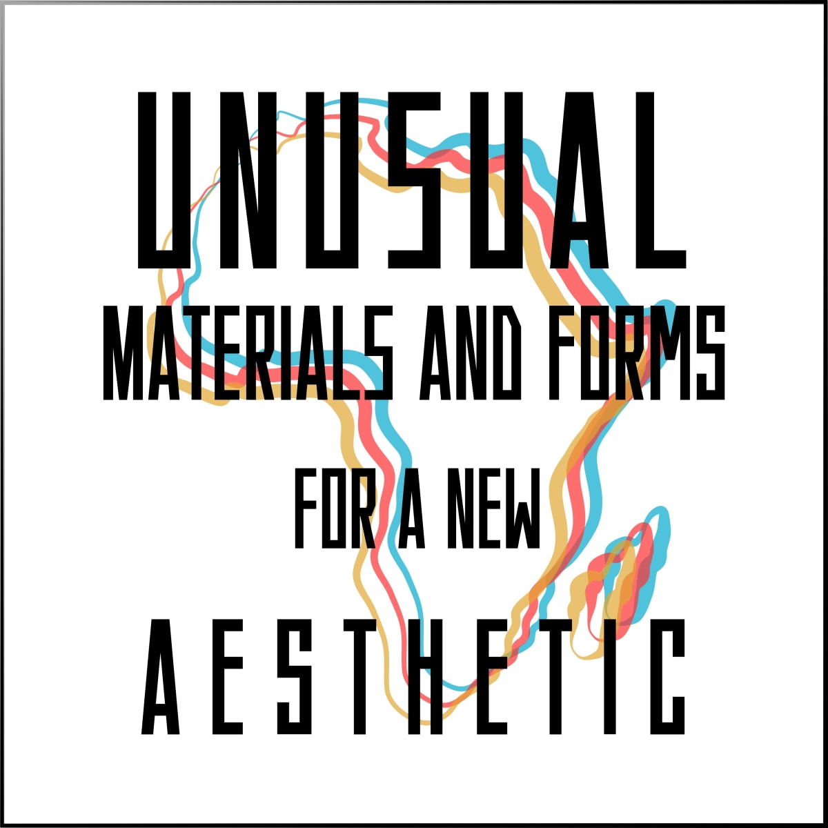 Unusual materials and forms for a new aesthetic
