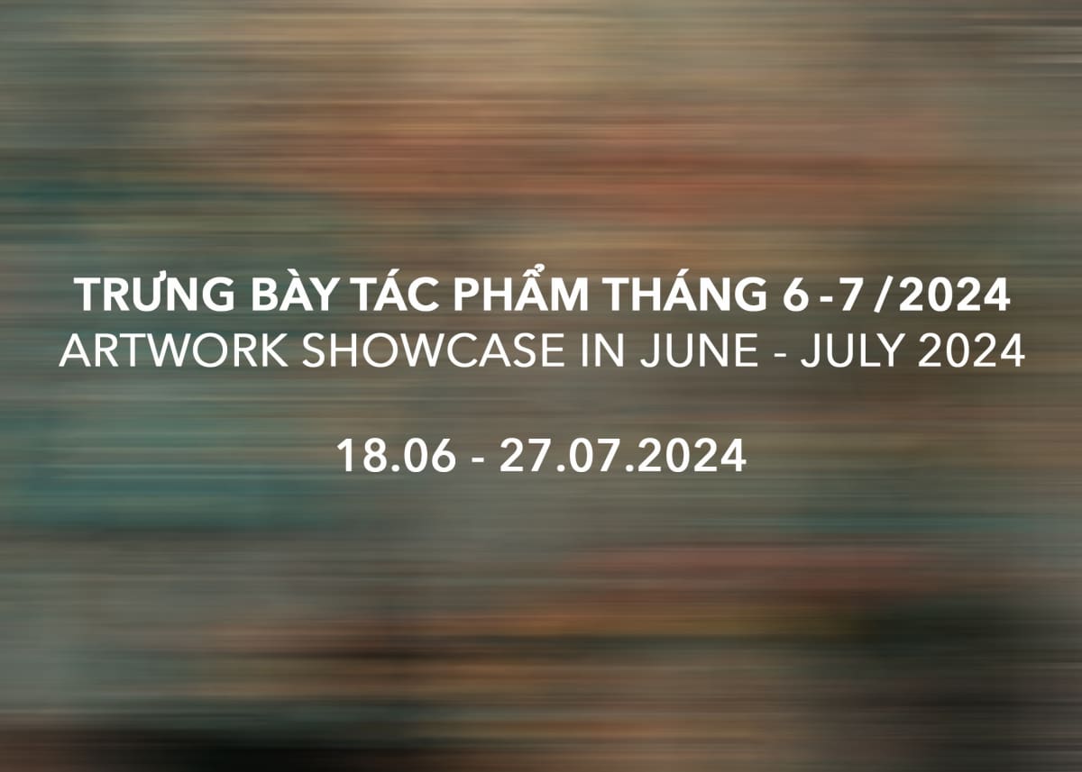 Artwork showcase in June - July 2024 / Trưng bày tác phẩm tháng 6 -7 năm 2024