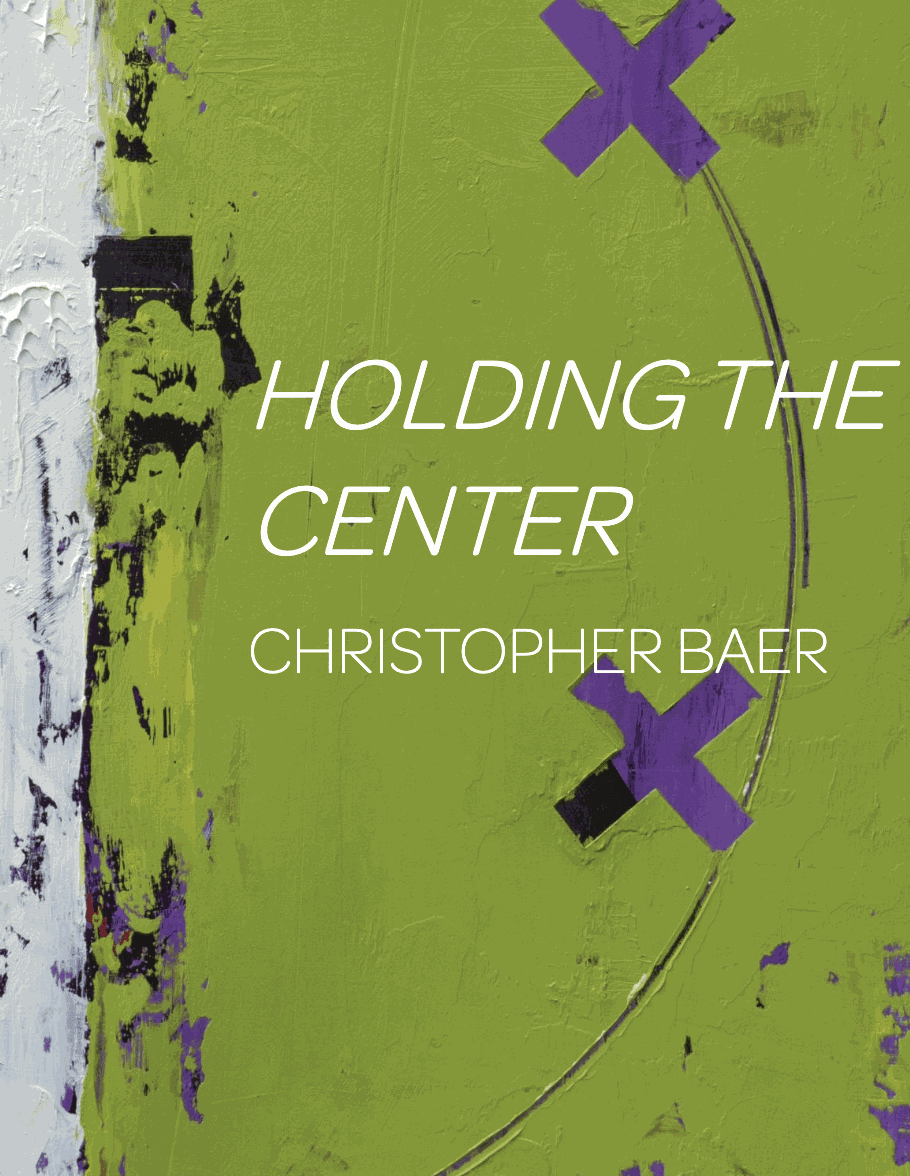 HOLDING THE CENTER: CHRISTOPHER BAER