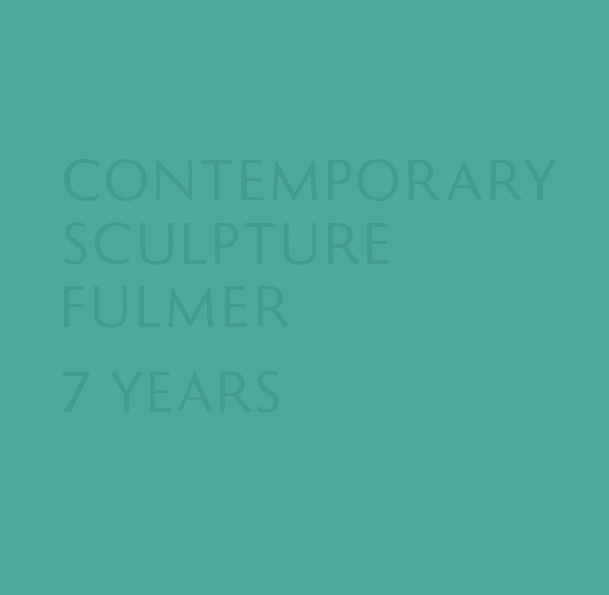 Contemporary Sculpture Fulmer: 7 Years