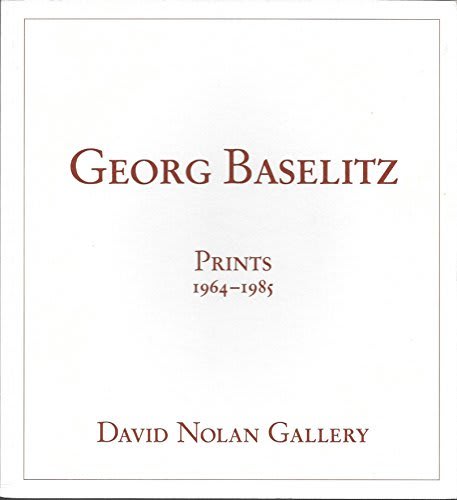 Georg Baselitz: Prints 1964 - 1985