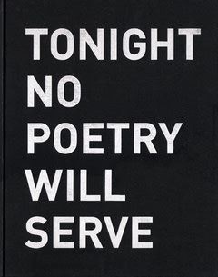 Tonight No Poetry Will Serve