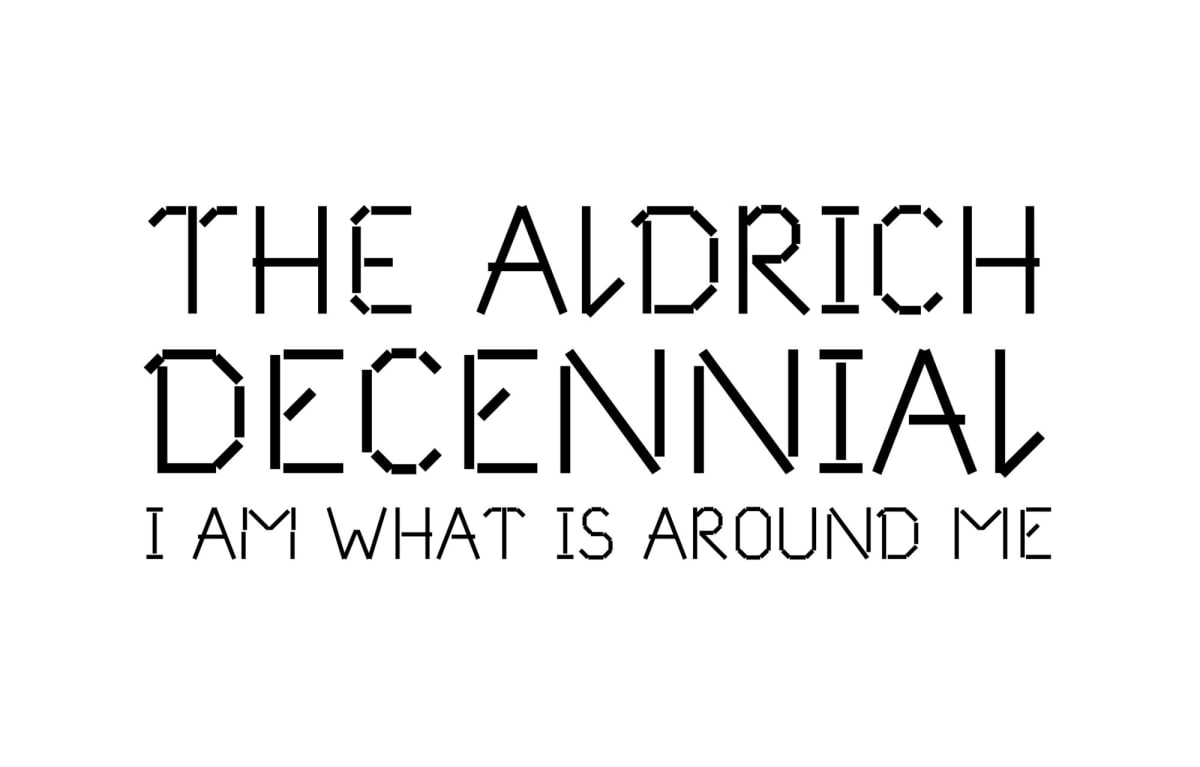 The Aldrich Decennial I am what is around me