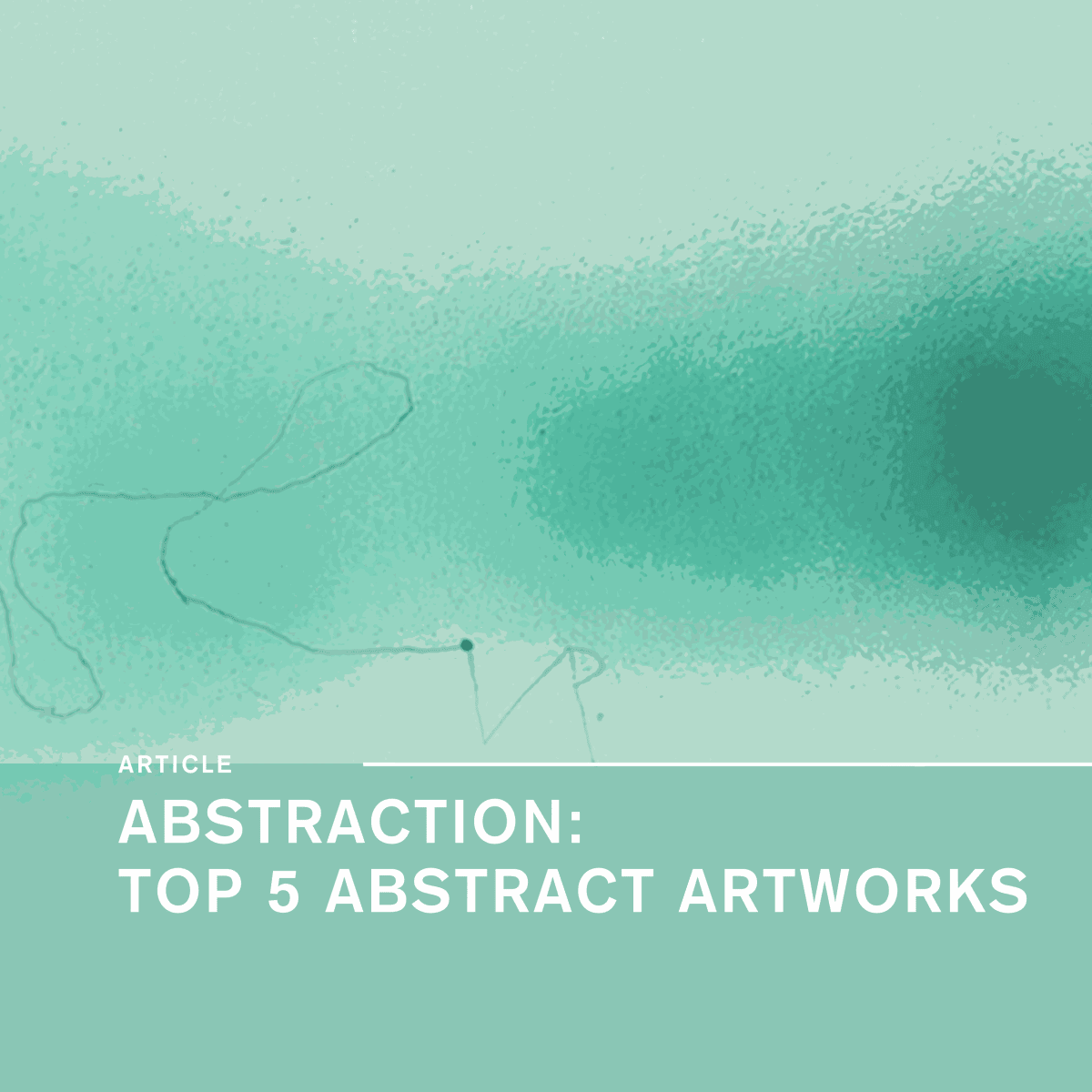 Our Top 5 ABSTRACT ARTWORKS