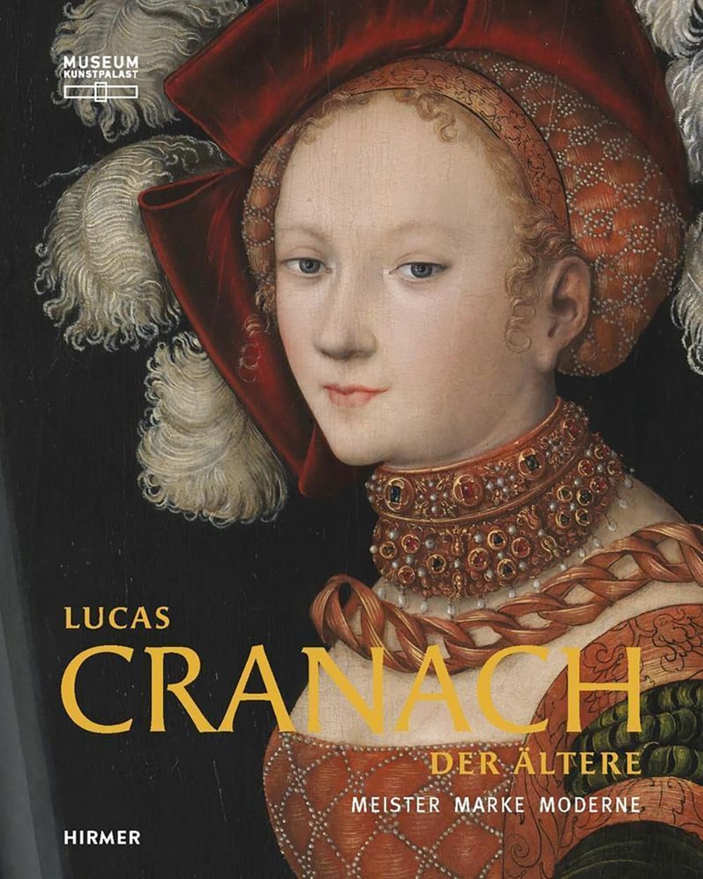 Lucas Cranach der Ältere: Meister - Marke - Moderne