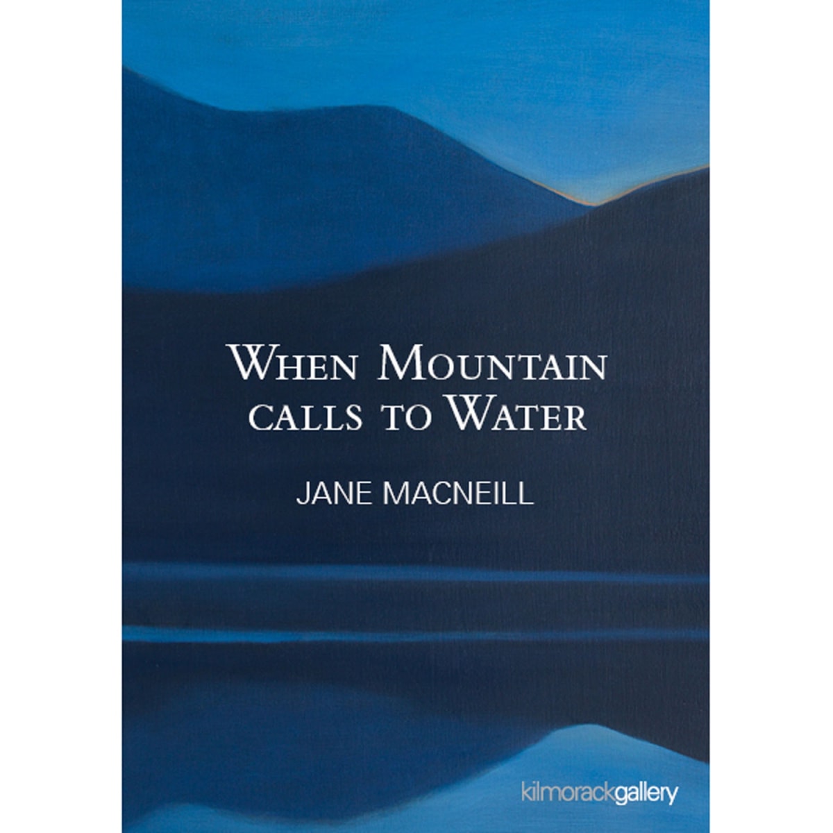 When Mountain calls to Water | JANE MACNEILL
