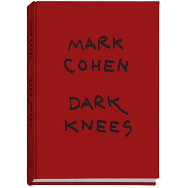 Publication: Dark Knees (Signed) - Mark Cohen | ROSEGALLERY