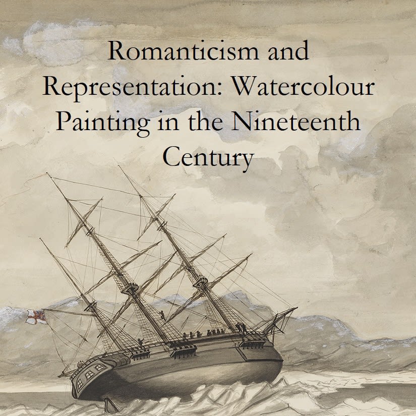 Romanticism and Representation: Watercolour Painting in the Nineteenth Century