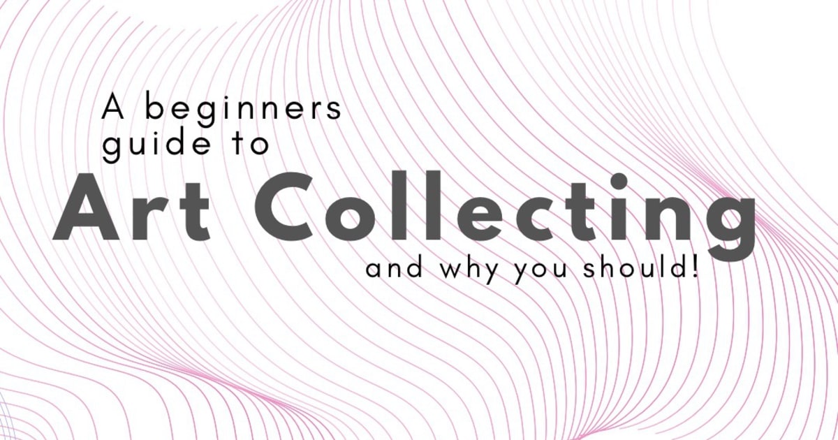 Event A beginners guide to Art Collecting, and why you should! Art