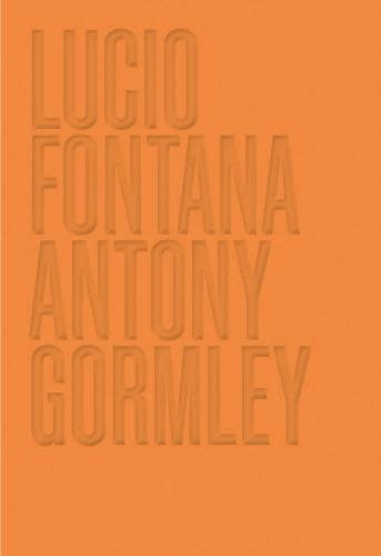 Lucio Fontana / Antony Gormley Catalogue