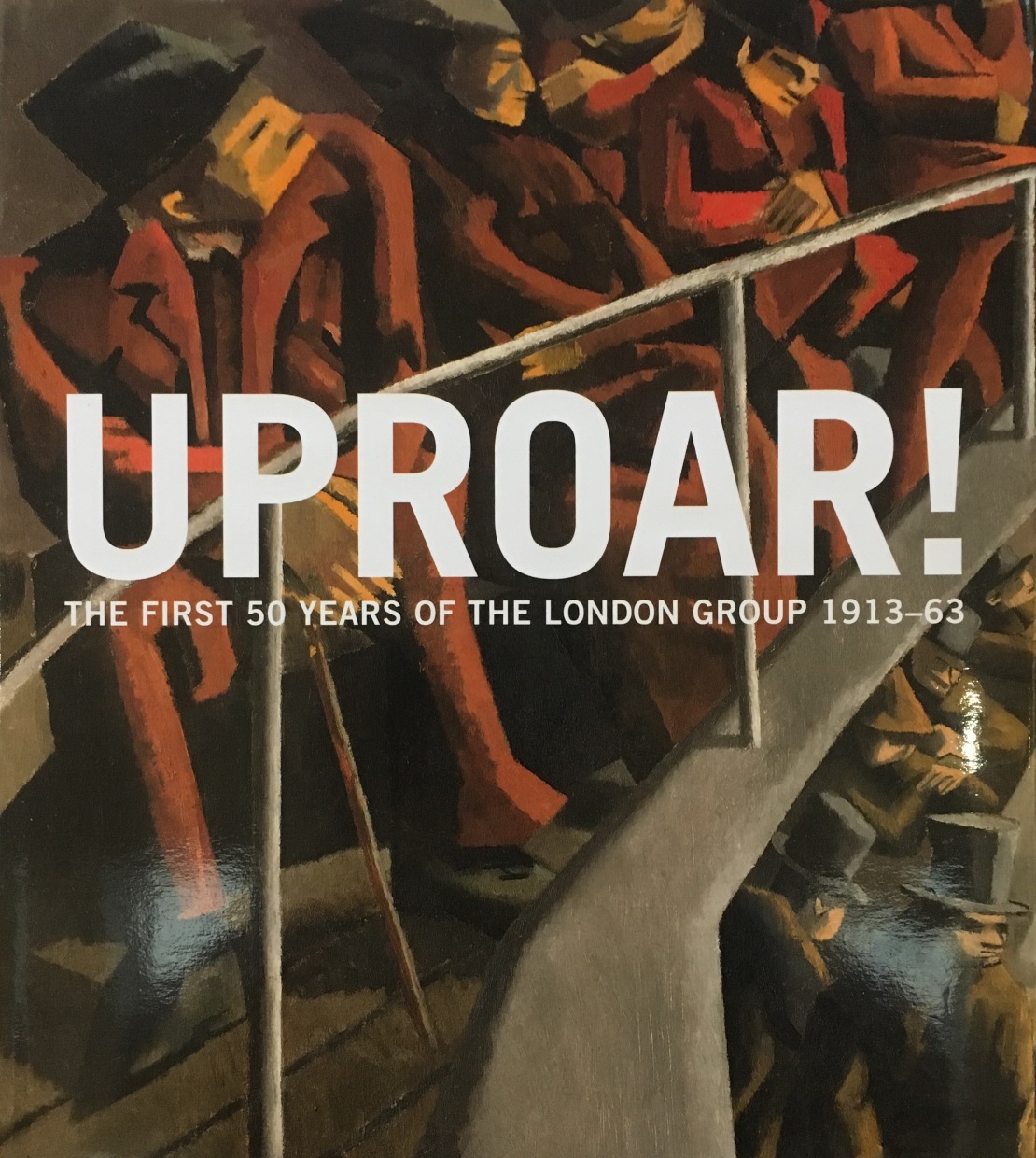Uproar - The First Fifty Years of The London Group 1913-63