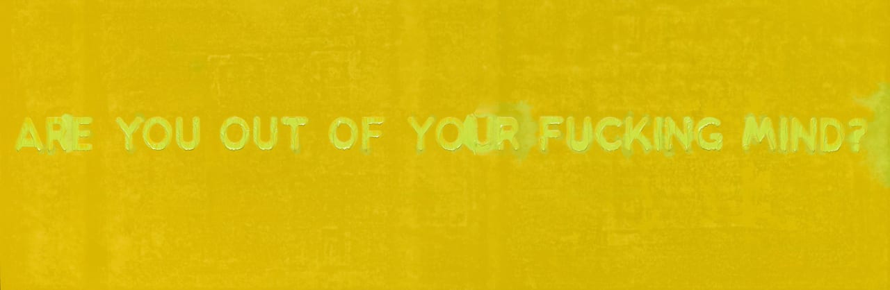 Artwork: Mel Bochner, Are You Out Of Your Fucking Mind?, 2019