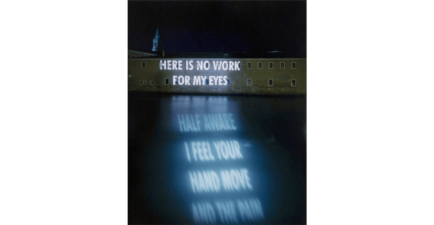 Jenny Holzer, No Work For My Eyes, 1999