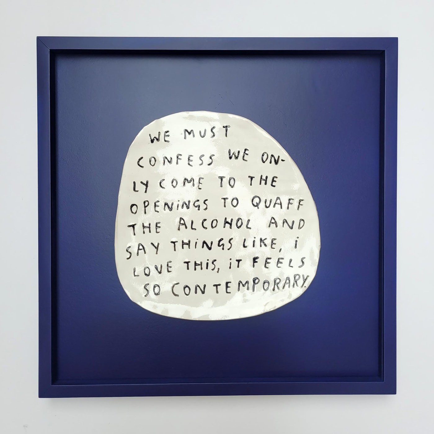Dan Jamieson, We must confess we only come to the openings to quaff the alcohol and say things like, i love this, it feels so contemporary (framed)