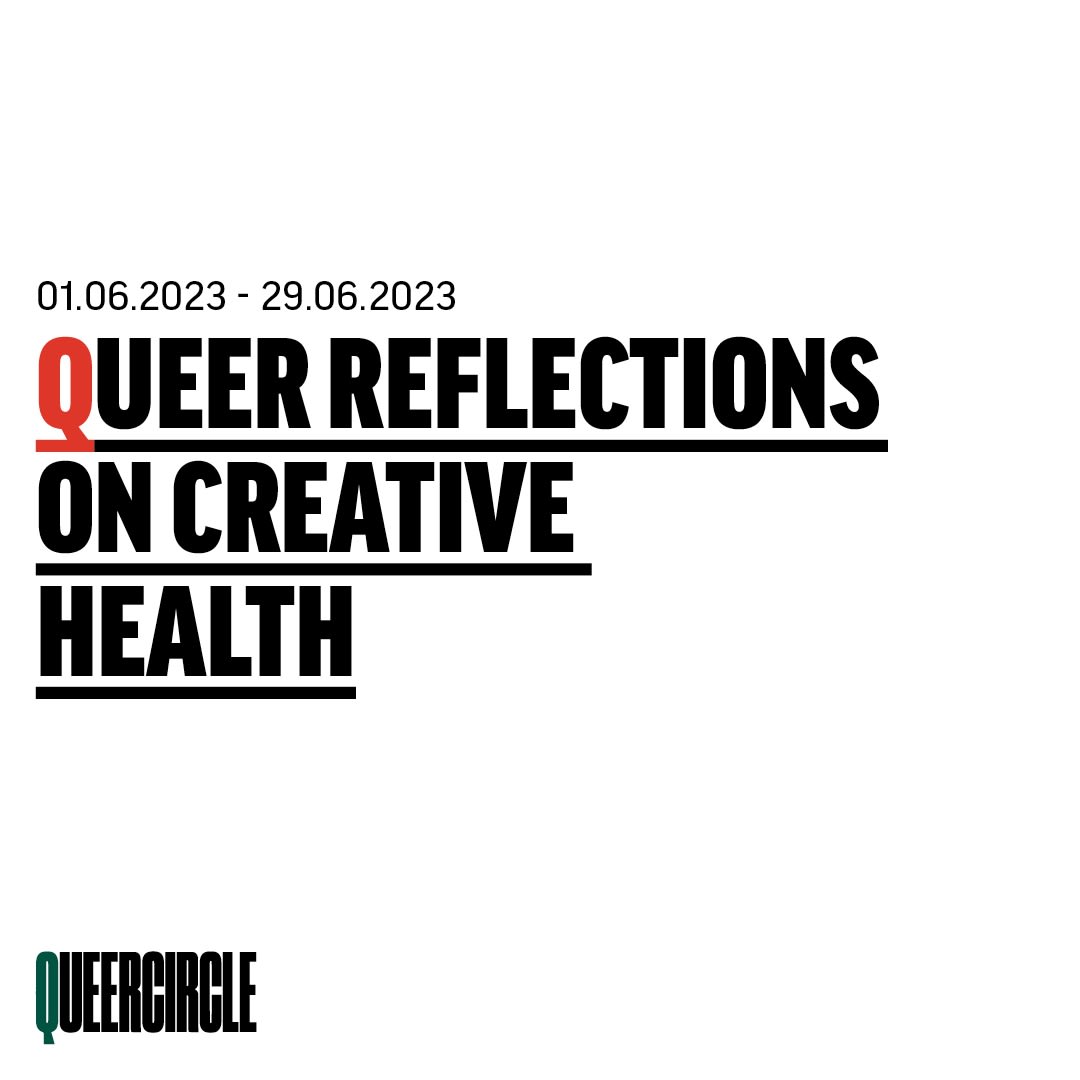 Queer Reflections on Creative Health 01.06.2023; 17.08.2023 14.06.2023; 22.06.2023 29.06.2023;
