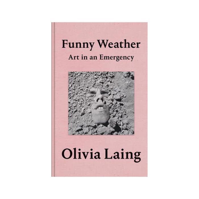 Funny Weather: Art in an Emergency, 2020 Olivia Laing In this remarkable, inspiring collection of essays, acclaimed writer and critic Olivia Laing makes a brilliant case for why art matters, especially in the turbulent political weather of the twenty-first century. With characteristic originality and compassion, Funny Weather celebrates art as a force of resistance and repair, and an antidote to a frightening political time. £20.00