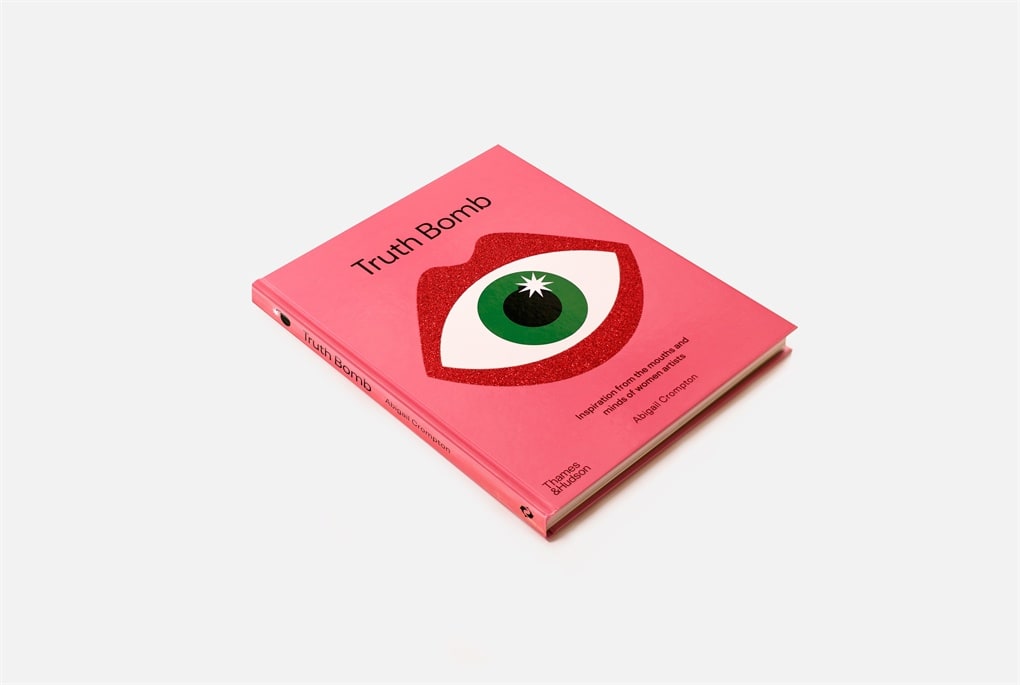 Truth Bomb: Inspiration from the Mouths and Minds of Women Artists, 2020 Abigail Crompton This colourful compilation of pioneering and established women artists from around the world motivates and empowers. Their stories and artworks in this volume challenge readers to find solace in the shared human experiences of birth, death, love, anger, joy, and sadness. £25.00