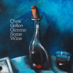 Chris Gollon, CHRIS GOLLON: Gimme Some Wine, 2021