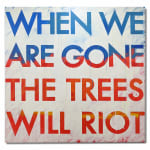 Robert Montgomery, The Trees will Riot, 2019