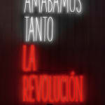 Alfredo Jaar - Amábamos Tanto la Revolución