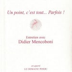 Didier MENCOBONI, Un point, c'est tout...Parfois! : entretien avec Didier Mencoboni, 2017