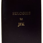 Eulogies to the Late President John Fitzgerald Kennedy, Delivered in the Rotunda of the United States Capitol, November 24, 1963 by Earl Warren, John McCormack, and Mike Mansfield. Front cover board.