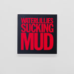 John Giorno, WATERLILLIES SUCKING MUD, 2017