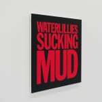 John Giorno, WATERLILLIES SUCKING MUD, 2017