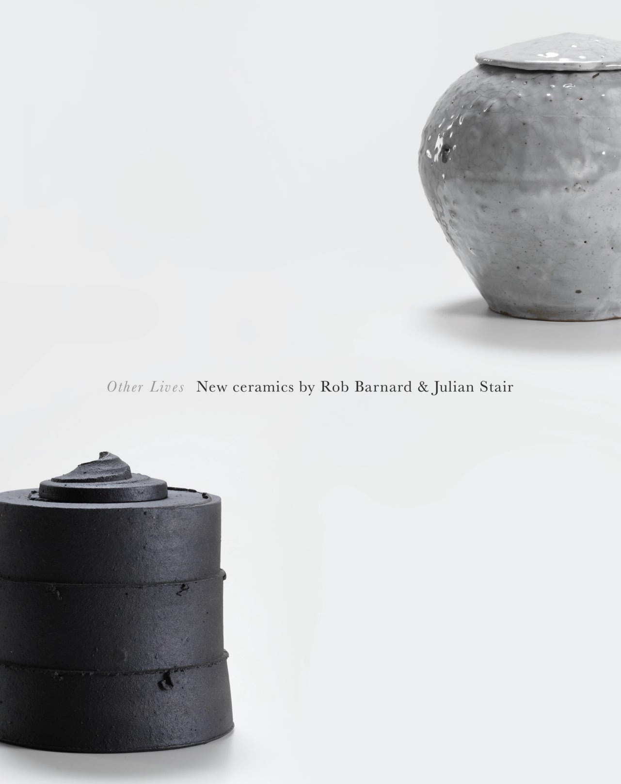 OTHER L|VES; NEW CERAMICS BY ROB BARNARD & JULIAN STAIR