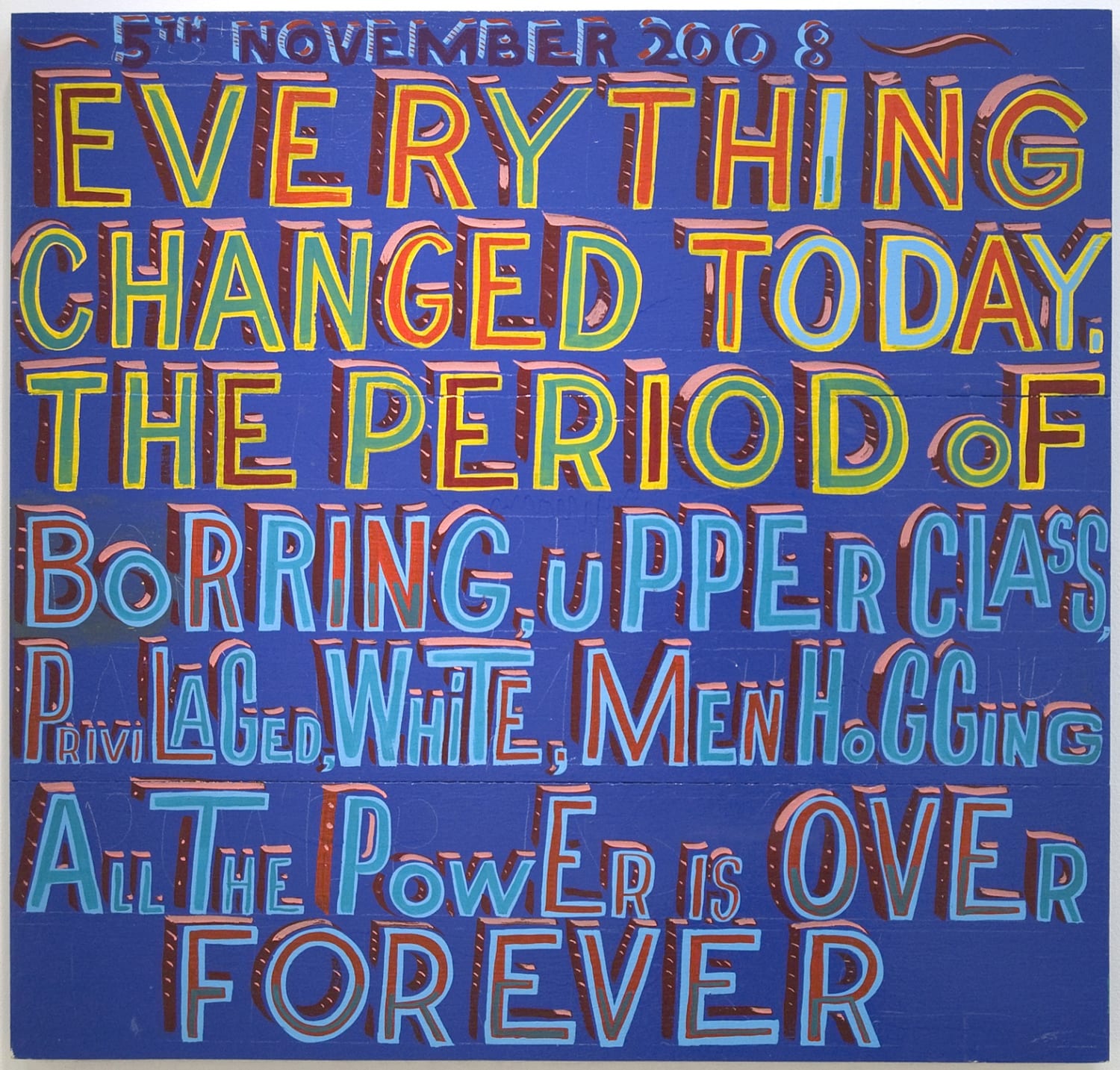 Bob and Roberta Smith, Everything Changed today, 2009