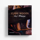 Clare Woods: As I Please Art/Books