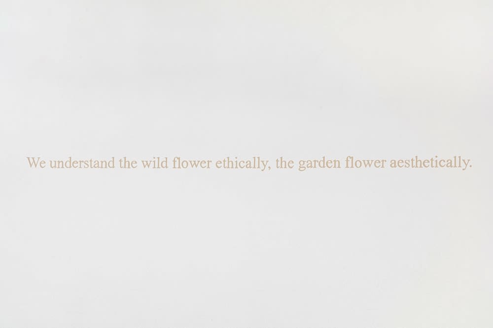 Ian Hamilton Finlay, We understand the wild flower ethically, the garden flower aesthetically, 1994