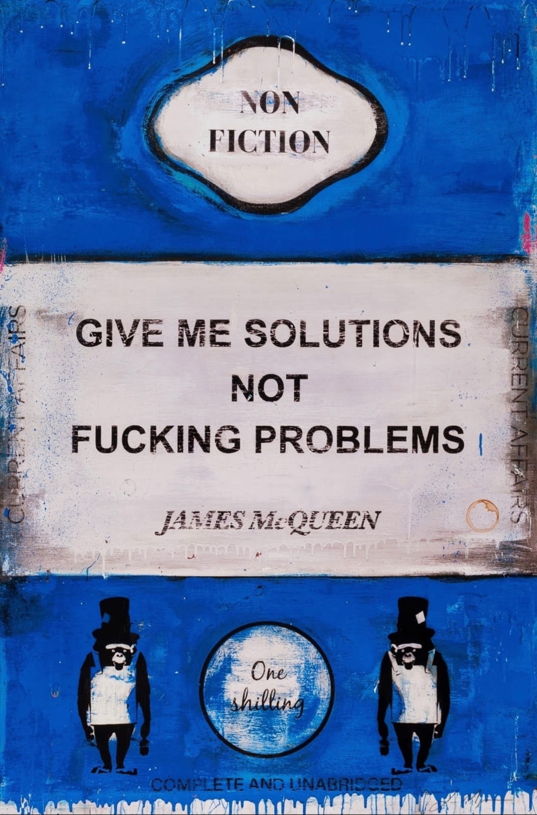 James McQueen, Give Me Solutions, Not Fucking Problems, 2022
