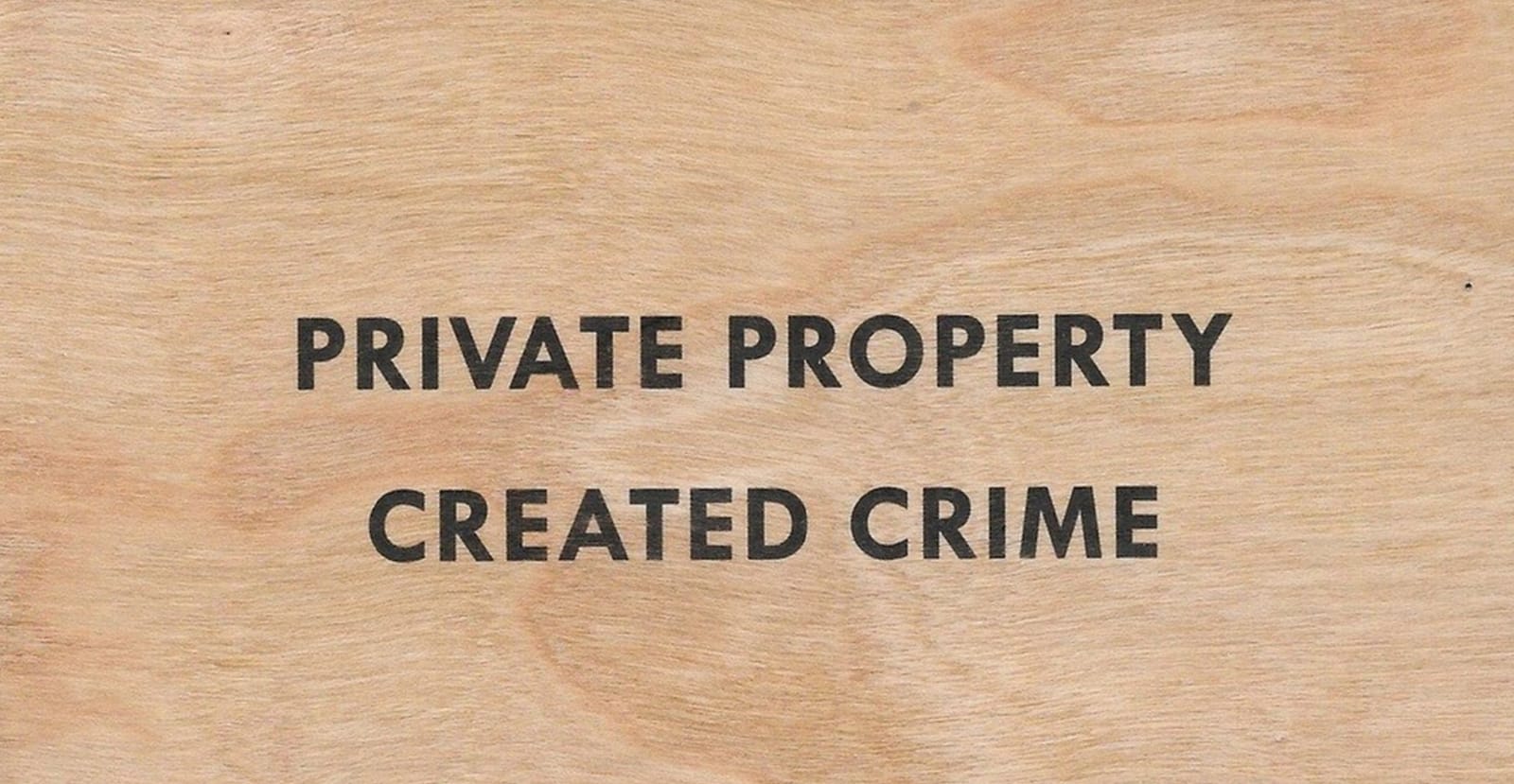 Jenny Holzer, Private Property Created Crime, 2018
